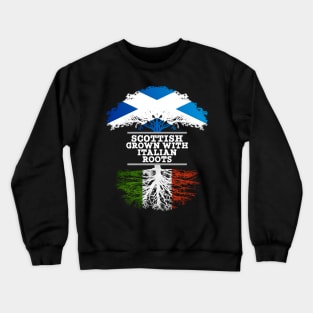 Scottish Grown With Italian Roots - Gift for Italian With Roots From Italy Crewneck Sweatshirt